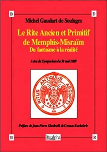 Michel Gaudart de Soulages - Le Rite Ancien et Primitif de Memphis-Misraïm